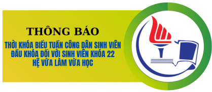 Thông báo thời khóa biểu tuần sinh hoạt công dân - sinh viên đối với sinh viên khóa 22 - hình thức đào tạo Vừa làm vừa học.